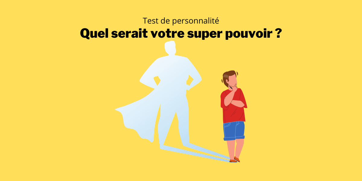 Test de personnalité : quel serait votre super pouvoir si vous étiez un super héro ?