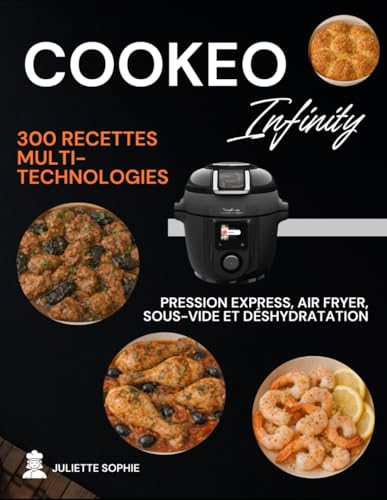 Cookeo Infinity: 300 recettes multi-technologies : pression express, air fryer, sous-vide et déshydratation